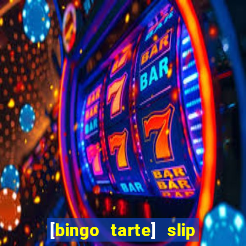 [bingo tarte] slip & stop